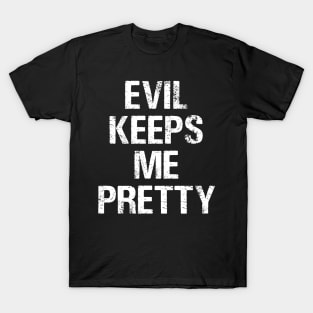 Evil Keeps Me Pretty T-Shirt